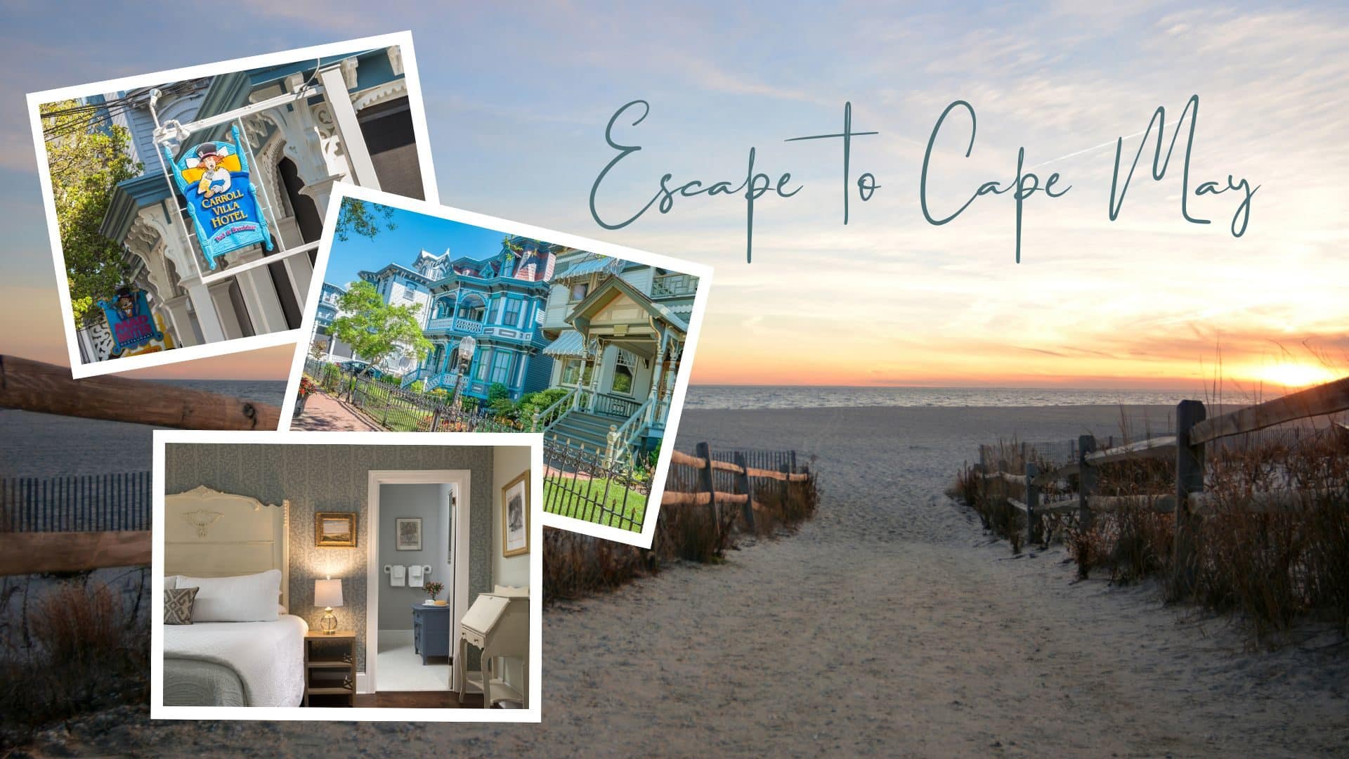 Photo of Cape May beach at sunrise with text overlay “Escape to Cape May” and 3 smaller photos of the Carroll Villa Hotel sign, a guestroom at the hotel, and Victorian Painted Lady homes.