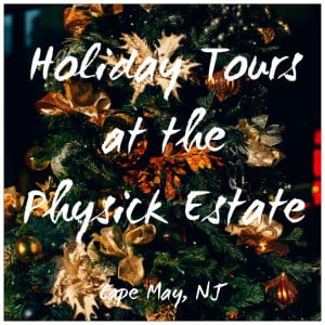 Holiday Tours at the Physick Estate